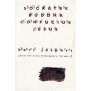 Socrates, Buddha, Confucius, Jesus Vol. 1 : From the Great Philosophers