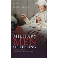Military Men of Feeling Emotion, Touch, and Masculinity in the Crimean War