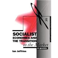 Socialist Economies and the Transition to the Market: A Guide