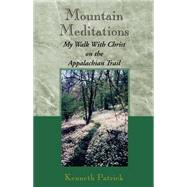 Mountain Meditations: My Walk With Christ on the Appalachian Trail