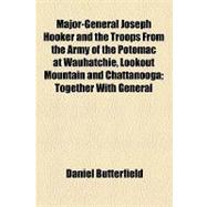 Major-general Joseph Hooker and the Troops from the Army of the Potomac at Wauhatchie, Lookout Mountain and Chattanooga