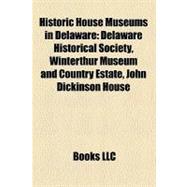 Historic House Museums in Delaware: Delaware Historical Society, Winterthur Museum and Country Estate, John Dickinson House, Nemours Mansion and Gardens, Corbit-sharp House, Robinson Hou