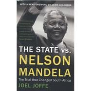 The State vs. Nelson Mandela The Trial that Changed South Africa