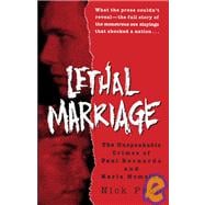Lethal Marriage The Unspeakable Crimes of Paul Bernardo and Karla Homolka