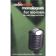 Radioactive Monologues for Women For Radio, Stage and Screen