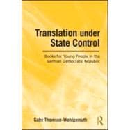 Translation Under State Control: Books for Young People in the German Democratic Republic