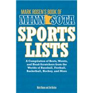 Mark Rosen's Book of Minnesota Sports Lists A Compilation of Bests, Worsts, and Head-Scratchers from the Worlds of Baseball, Football, Basketball, Hockey, and More