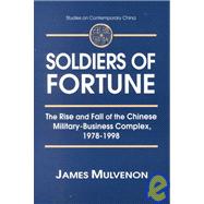 Soldiers of Fortune: The Rise and Fall of the Chinese Military-Business Complex, 1978-1998: The Rise and Fall of the Chinese Military-Business Complex, 1978-1998