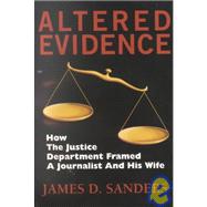 Altered Evidence: Flight 800 : How and Why the Justice Department Framed a Journalist and His Wife