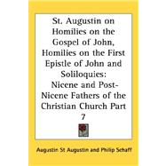 St Augustin on Homilies on the Gospel of John, Homilies on the First Epistle of John and Soliloquies : Nicene and Post-Nicene Fathers of the Christian