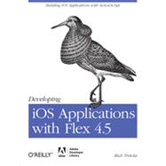 Developing iOS Applications with Flex 4.5, 1st Edition