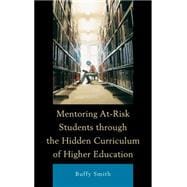 Mentoring At-risk Students Through the Hidden Curriculum of Higher Education
