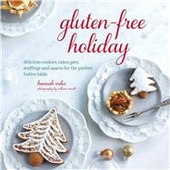 Gluten-Free Holiday: Delicious Cookies, Cakes, Pies, Stuffings and Sauces for the Perfect Festive Table