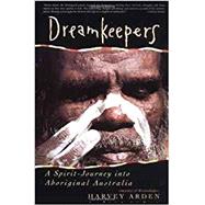 Dreamkeepers: A Spirit-Journey into Aboriginal Australia
