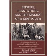 Leisure, Plantations, and the Making of a New South The Sporting Plantations of the South Carolina Lowcountry and Red Hills Region, 1900–1940