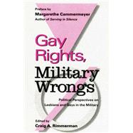 Gay Rights, Military Wrongs: Political Perspectives on Lesbians and Gays in the Military