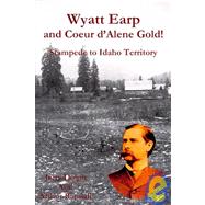 Wyatt Earp and Coeur D'Alene Gold! : Stampede to Idaho Territory