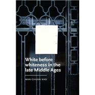 White before whiteness in the late Middle Ages