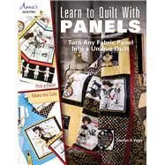 Learn to Quilt with Panels Turn Any Fabric Panel into a Unique Quilt