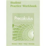 Precalculus Graphical, Numerical, Algebraic : Student Practice Workbook