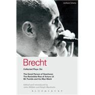 Brecht Collected Plays: 6 Good Person of Szechwan; The Resistible Rise of Arturo Ui; Mr Puntila and his Man Matti
