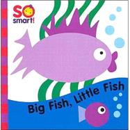 So Smart! : Big Fish, Little Fish