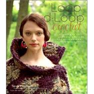 Loop-d-Loop Crochet More Than 25 Novel Designs for Crocheters (and Kntters Taking Up the Hook)