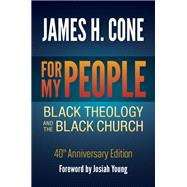 For My People: Black Theology and The Black Church 40th Anniversary