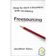Freesourcing How To Start a Business with No Money