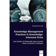 Knowledge Management Practices in Knowledge-intensive Firms: Case Studies of Multimedia Super Corridor Status Companies in Malaysia
