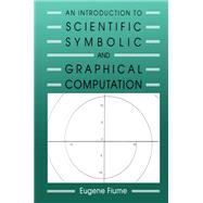 An Introduction to Scientific, Symbolic, and Graphical Computation