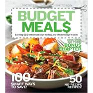 Better Homes and Gardens<sup>®</sup> Budget Meals: Save big $$$ with smart ways to shop and efficient ways to cook