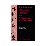 The Treatment of External Diseases With Acupuncture and Moxibustion