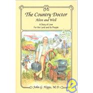 Country Doctor, Alive and Well : A Story of Love for the Land and Its People