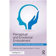 Perceptual and Emotional Embodiment: Foundations of Embodied Cognition Volume 1