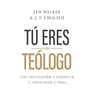 Tú eres un teólogo Una invitación a conocer y amar a Dios plenamente