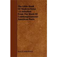 The Little Book of Modern Verse: A Selection from the Work of Comtemporaneous American Poets