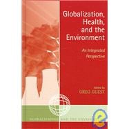 Globalization, Health, and the Environment An Integrated Perspective