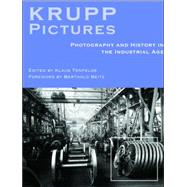 Pictures of Krupp Photography and History in the Industrial Age