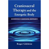 Craniosacral Therapy and the Energetic Body An Overview of Craniosacral Biodynamics