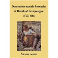 Observations upon the Prophecies of Daniel and the Apocalypse of St. John
