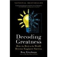 Decoding Greatness How the Best in the World Reverse Engineer Success