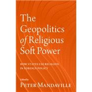 The Geopolitics of Religious Soft Power How States Use Religion in Foreign Policy