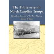 The Thirty-Seventh North Carolina Troops: Tar Heels in the Army of Northern Virginia