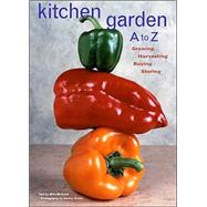 Kitchen Garden A to Z Growing, Harvesting, Buying, Storing