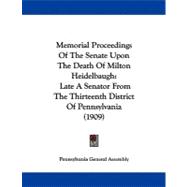 Memorial Proceedings of the Senate upon the Death of Milton Heidelbaugh : Late A Senator from the Thirteenth District of Pennsylvania (1909)
