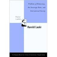 Harold Laski Problems of Democracy, the Sovereign State, and International Society