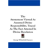 The Atonement Viewed As Assumed Divine Responsibility, Traced As the Fact Attested in Divine Revelation