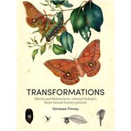 Transformations Harriet and Helena Scott, colonial Sydneyâ€™s finest natural history painters,9781742235806