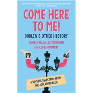 Come Here to Me! Dublin's Other History